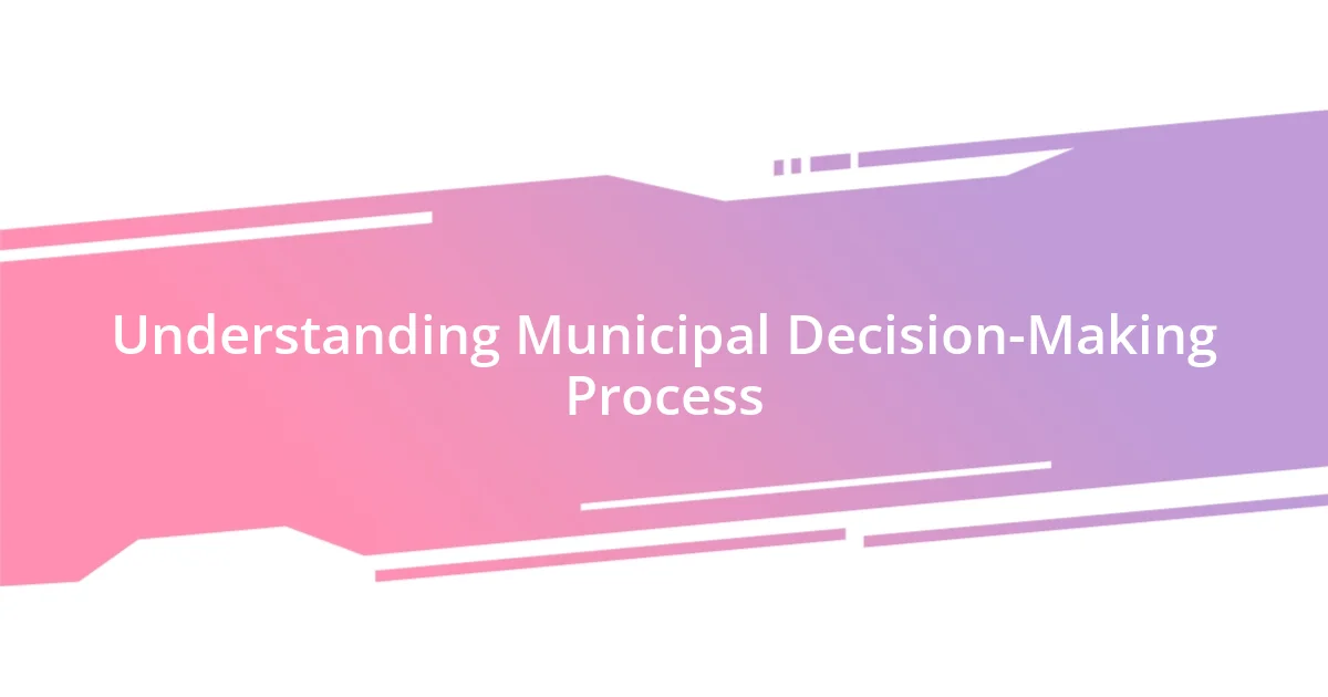 Understanding Municipal Decision-Making Process