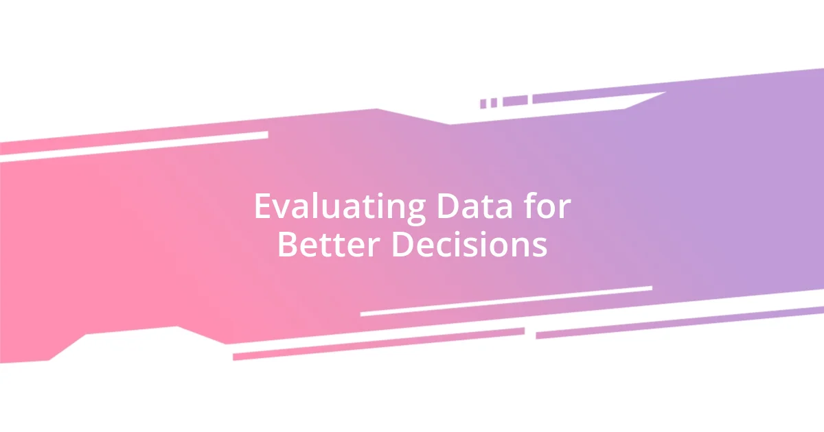 Evaluating Data for Better Decisions