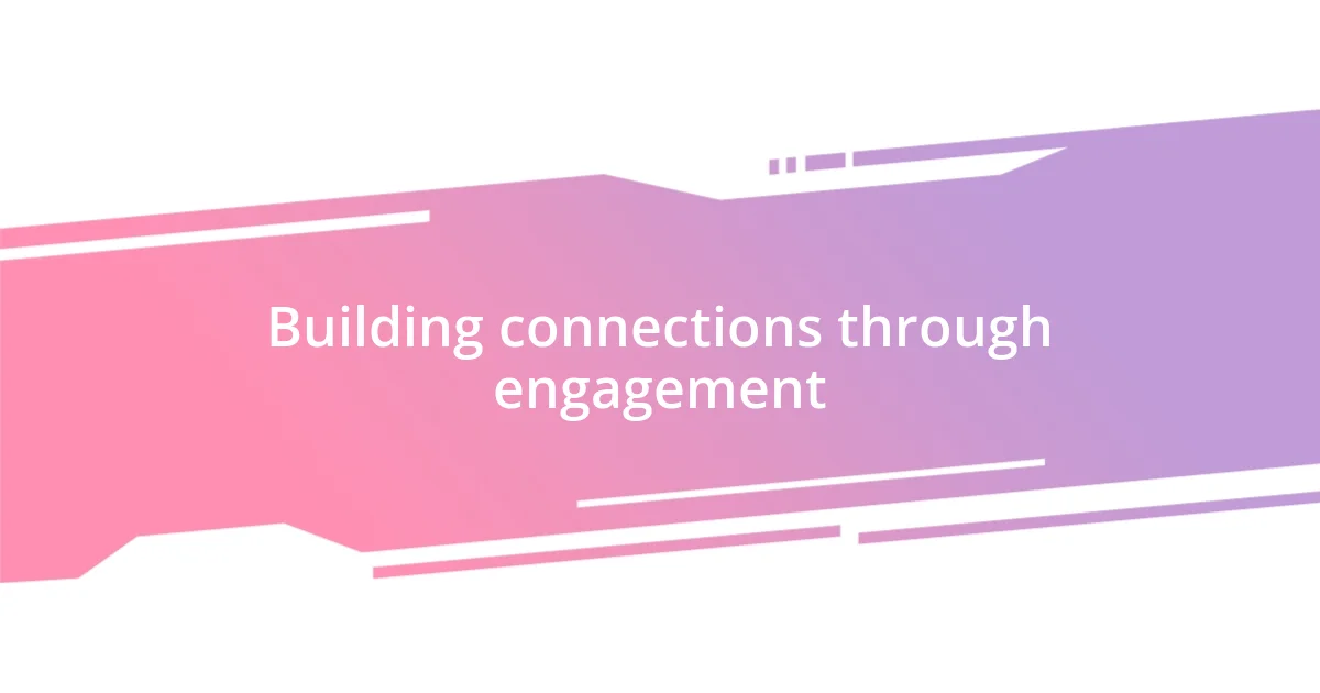 Building connections through engagement