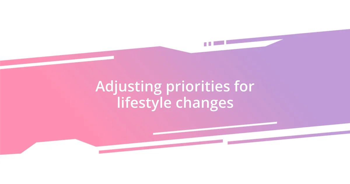 Adjusting priorities for lifestyle changes