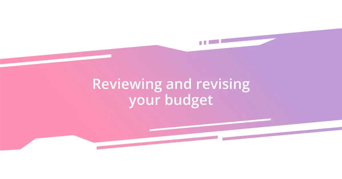 Reviewing and revising your budget