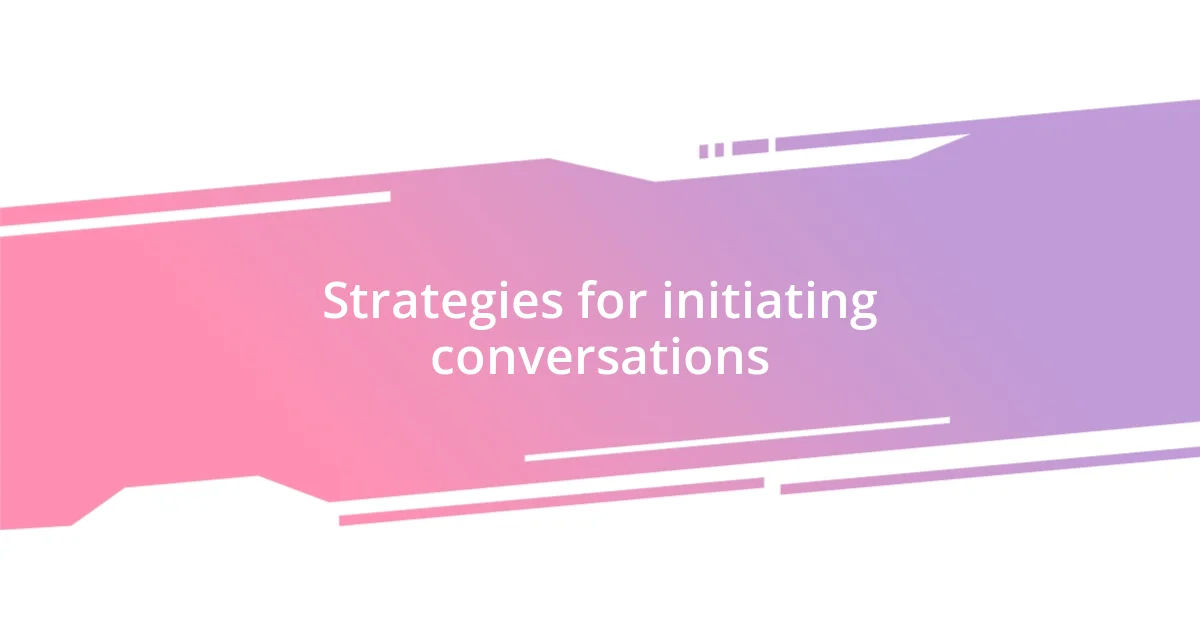 Strategies for initiating conversations